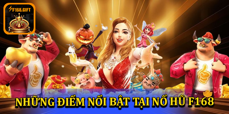 Những điểm nổi bật của game nổ hũ F168