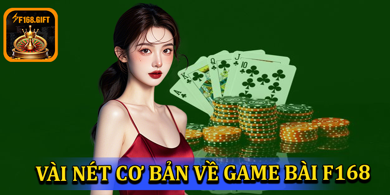 Đôi nét cơ bản về chuyên mục game bài F168