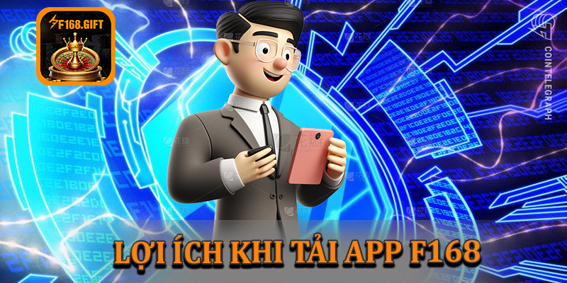 Lợi ích khi tải app F168