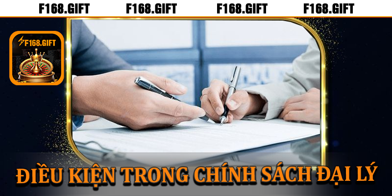 Những điều kiện trong chính sách đại lý F168