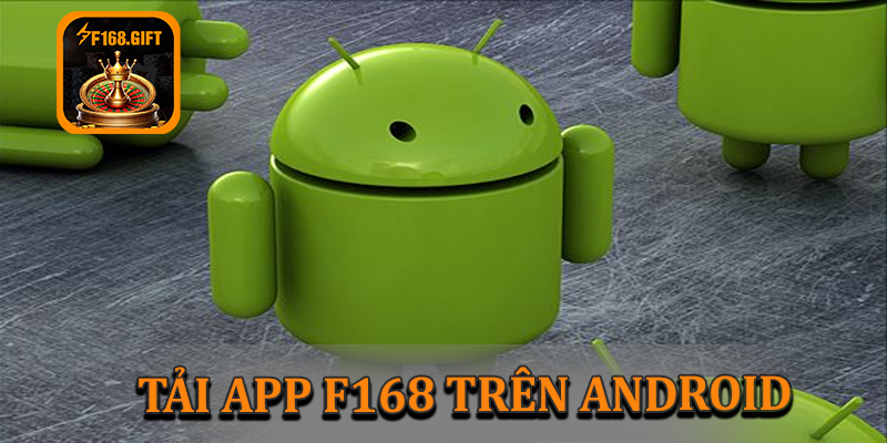 Hướng dẫn tải app F168 trên thiết bị Android