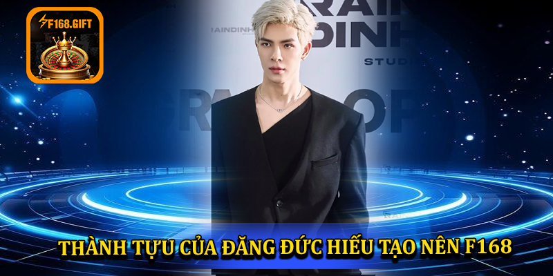 Thành tựu CEO Đặng Đức Hiếu tạo nên thương hiệu F168