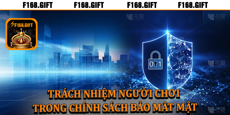 Chính sách bảo mật liên quan đến trách nhiệm người chơi F168