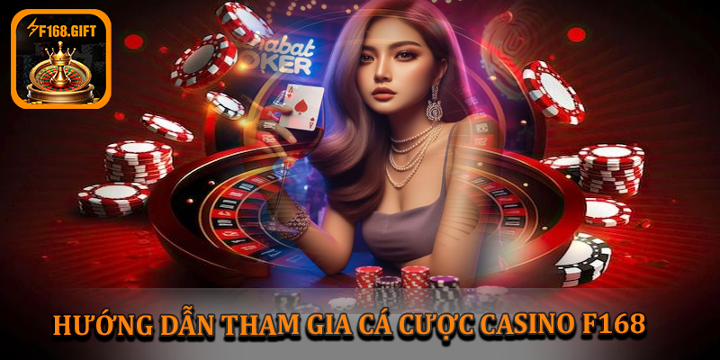 Hướng dẫn tham gia cá cược casino F168